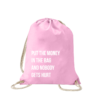put-the-money-in-the-bag-turnbeutel-bedruckt-rucksack-stoffbeutel-hipster-beutel-gymsack-sportbeutel-tasche-turnsack-jutebeutel-turnbeutel-mit-spruch-turnbeutel-mit-motiv-spruch-für-frauen-pink-rosa
